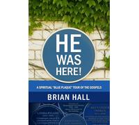 HE WAS HERE!: A Spiritual “Blue Plaque” Tour of the Gospels (Eye witness accounts of meeting Jesus)