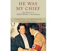 He Was My Chief: The Memoirs of Adolf Hitler's Secretary