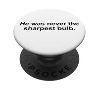 He Was Never the Sharpest Bulb Not the Brightest Tool Funny PopSockets PopGrip Adhesivo