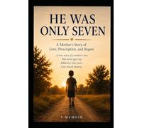 He Was Only Seven: A Mother's Story of Love, Prescription, and Regret