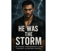 He Was the Storm: An Intense Dark Romance of Love, Violence, and Second Chances