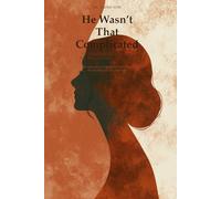 He Wasn’t That Complicated: On unavailable men, the women who wait, and finally seeing clearly: 5 (Healing Her: A 5-Book Women’s Psychology Series)