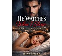 He Watches When I Sleep: In the Shadows of Desire, Danger Awaits