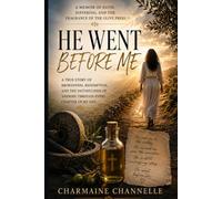 He Went Before Me: A Memoir of Faith, Suffering, and the Fragrance of the Olive Press.