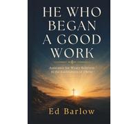He Who Began a Good Work: Assurance for Weary Believers in the Faithfulness of Christ