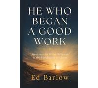 He Who Began a Good Work: Assurance for Weary Believers in the Faithfulness of Christ