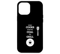 He Who Cooks no Tiene carbón para Barbacoa Saying Carne Carcasa para iPhone 12 Pro MAX