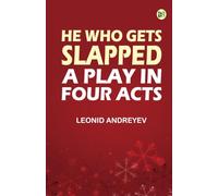 He Who Gets Slapped: A Play in Four Acts