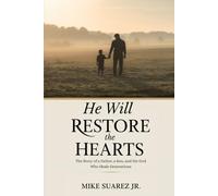 He Will Restore The Hearts: The Story of a Father, a Son, and the God Who Heals Generations