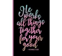 He Works All Things Together for Your Good - Romans 8:28 Journal Notebook
