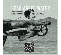 Ken Vandermark?S Resonance Ens - Head Above the Water / Feet O