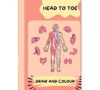 head and toe draw and color: human body parts and organs coloring book