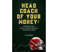 Head Coach of Your Money: A Football Lover's Guide to Smarter Decisions and Fewer Fumbles