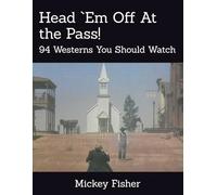 Head `Em Off At the Pass!: 94 Westerns You Should Watch (Watchable Movies)