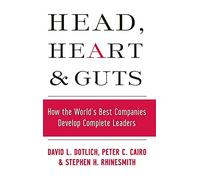 Head, Heart and Guts: How the World's Best Companies Develop Complete Leaders: 45 (Jossey-Bass Leadership Series)