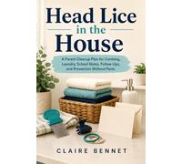 Head Lice in the House: A Parent Cleanup Plan for Combing, Laundry, School Notes, Follow-Ups, and Prevention Without Panic