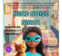 HEAD NOISE NINJA - BORDERLINE PERSONALITY DISORDER [BPD]: A mental health awareness book for children: Exploring some key behaviors that indicate a ... - SAD (See And Do (SAD) Head Noise Ninja)