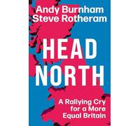 Head North: A Rallying Cry for a More Equal Britain / Essential Political Reading After The 2024 General Election