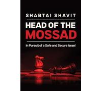 Head of the Mossad: In Pursuit of a Safe and Secure Israel
