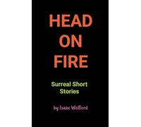 Head on FIre: Surreal Short Stories