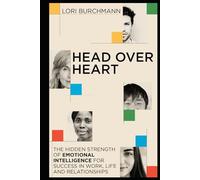 Head Over Heart: The Hidden Strength of Emotional Intelligence for Success in Work, Life and Relationships