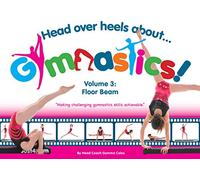 Head Over Heels Gymnastics Volume 3: Floor Beam [Book]: 1