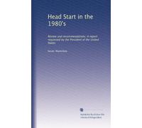Head Start in the 1980's: Review and recommendations: A report requested by the President of the United States