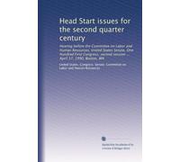 Head Start issues for the second quarter century: Hearing before the Committee on Labor and Human Resources, United States Senate, One Hundred First ... second session ... April 17, 1990, Boston, MA