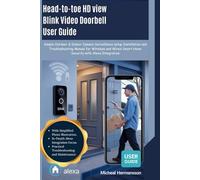 Head-to-toe HD view Blink Video Doorbell User Guide: Simple Outdoor & Indoor Camera Surveillance Setup Installation and Troubleshooting Manual for ... Smart Home Security with Alexa Integration