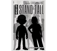 Head Up, Stand Tall: A Young Adult's Guide to Truth, Leadership, and Purpose