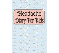 Headache Diary For Kids: Migraine Logbook With Easy To Use Prompts To Help Identify Pain Areas, Relief Techniques, Duration, Pain Levels, Symptoms, and Possible Triggers
