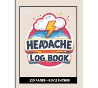 Headache Log Book: Daily Migraine & Pain Tracker for Monitoring Symptoms, Triggers, and Treatment Relief