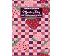 Headache Log Book : Migraine Diary - Journal To Record Chronic Migraine Pain Symptoms, Triggers and Relief Measures: - Track Pain Levels, Triggers, and More - Essential Pain Management log