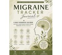 Headache Tracker: A Daily Migraine Log Book with Food Journal to Track Triggers, Symptoms, Pain Levels, Relief Methods, Sleep, Stress and Medication