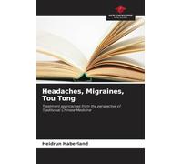 Headaches, Migraines, Tou Tong: Treatment approaches from the perspective of Traditional Chinese Medicine