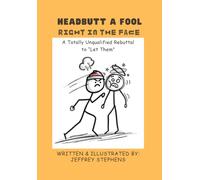 Headbutt a Fool Right in the Face: A Totally Unqualified Rebuttal to "Let Them" (The Headbutting Series)