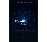 Headcount: One: How one person builds, ships, and scales a real business in the age of AI - with a team of none