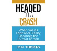 HEADED TO A CRASH: When Values Fade and Futility Become the Pursuit of Men