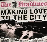 Headlines, The - Making Love To The City