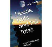 Heads, Hats and Tall Tales: Travels in India, Nepal and Egypt: Travels in India, Nepal and Kashmir