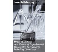 Heads Of Lectures On A Course Of Experimental Philosophy: Particularly