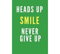 HEADS UP, SMILE, NEVER GIVE UP: Positive Affirmation Notebook for Work, School, Office, Motivational Daily Journal, Green