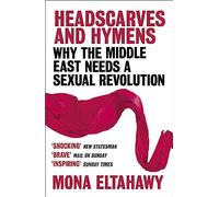 Headscarves and Hymens: Why the Middle East Needs a Sexual Revolution