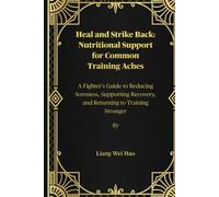 Heal and Strike Back: Nutritional Support for Common Training Aches: A Fighter's Guide to Reducing Soreness, Supporting Recovery, and Returning to Training Stronger