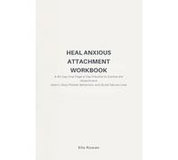 Heal Anxious Attachment Workbook: A 60-Day One-Page-a-Day Practice to Soothe the Attachment Alarm, Stop Protest Behaviors, and Build Secure Love