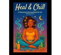 Heal & Chill: A Relaxing Coloring Book for the Melanated Soul