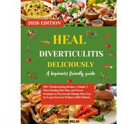 HEAL DIVERTICULITIS DELICIOUSLY: 300+ Mouthwatering Recipes, a Simple 3-Phase Healing Diet Plan, and Proven Strategies to Prevent and Manage Flare-Ups for Long-Term Gut Wellness (2026 Edition)