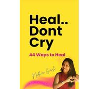 Heal.. Dont Cry: 44 Ways to Heal