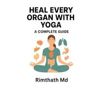 Heal Every Organ with Yoga: A Complete Guide (holistic healing)