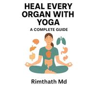 Heal Every Organ with Yoga: A Complete Guide (holistic healing)